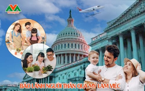 Bảo lãnh người thân qua Mỹ làm việc - Vietmyus