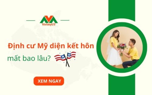 Hiện nay định cư Mỹ diện kết hôn mất bao lâu? VietmyUS
