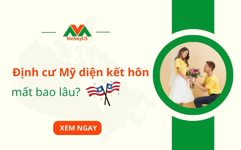 Thời gian định cư Mỹ diện kết hôn mất bao lâu?