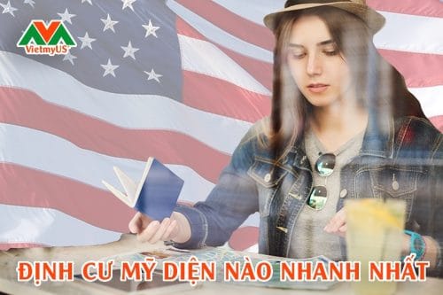 ĐỊNH CƯ MỸ DIỆN NÀO NHANH NHẤT - VIETMYUS
