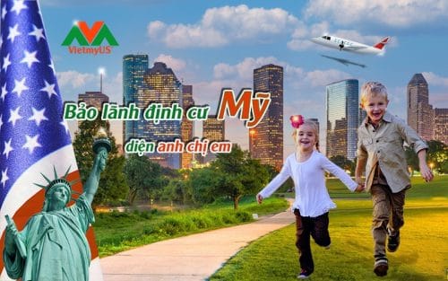 Bảo lãnh sang định cư Mỹ diện anh chị em - Vietmyus