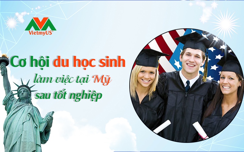 Cơ hội để du học sinh làm việc tại Mỹ sau tốt nghiệp - Vietmyus