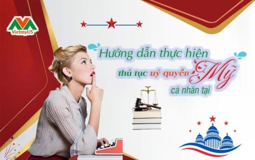 Hướng dẫn thực hiện Uỷ Quyền Cá Nhân tại Mỹ - Vietmyus