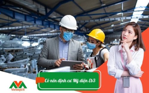 Có nên định cư Mỹ diện Eb3 đang hot hiện nay? Vietmyus