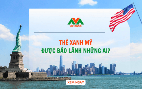 Thường trú nhân thẻ xanh Mỹ được bảo lãnh những ai? VietmyUS