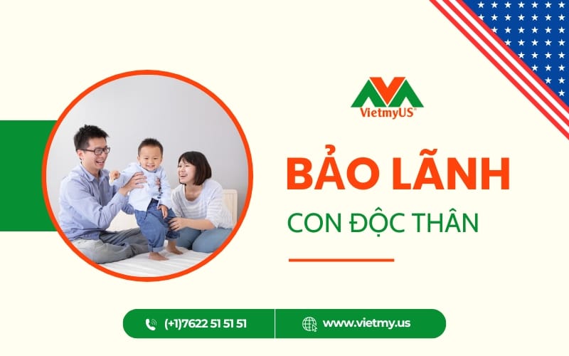 Chi tiết diện bảo lãnh con độc thân sang Mỹ định cư 2025