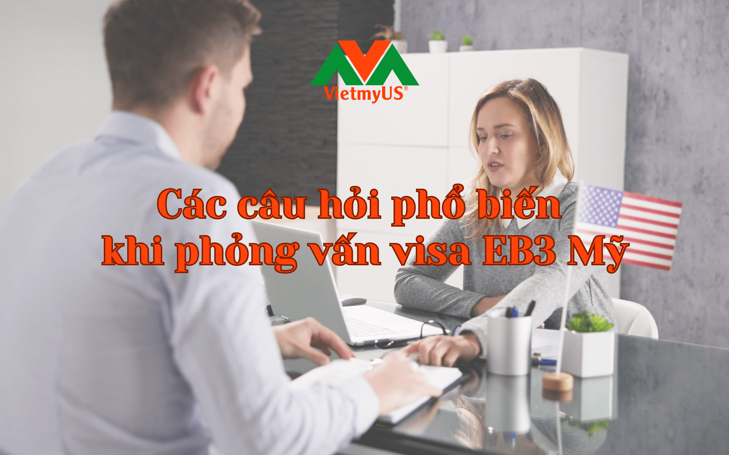 cac-cau-hoi-pho-bien-khi-phong-van-visa-eb3-my