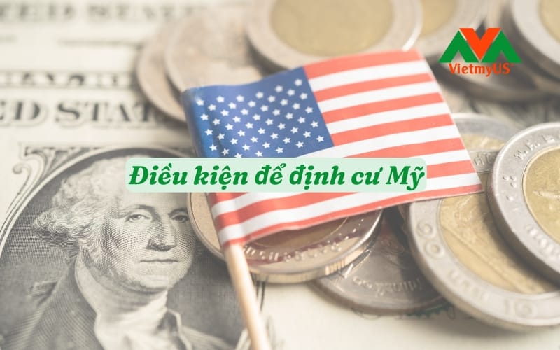 Dieu-kien-de-dinh-cu-My