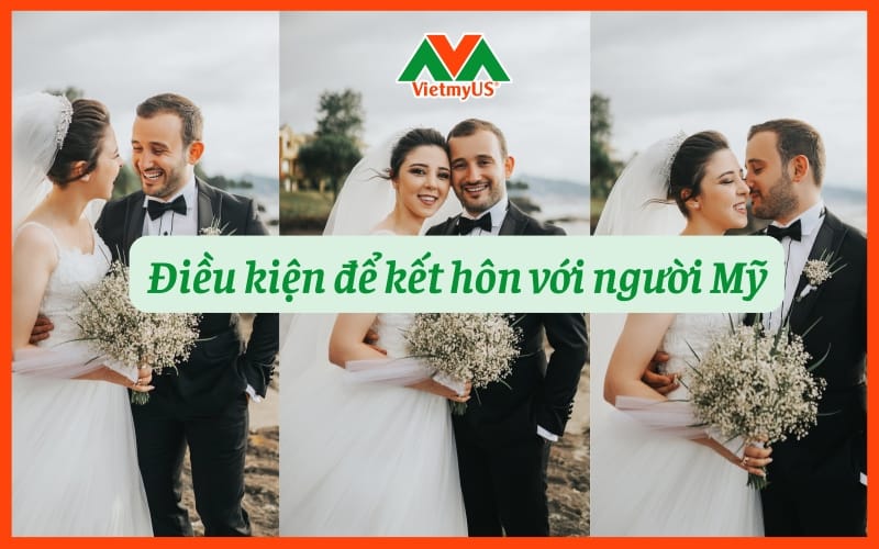 Dieu-kien-de-ket-hon-voi-nguoi-My