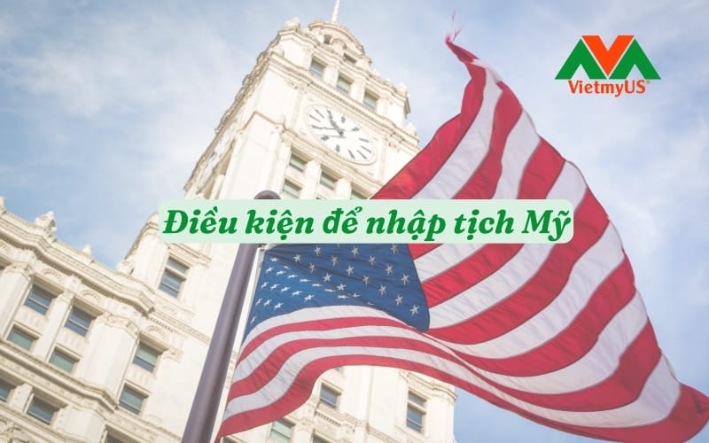Dieu-kien-de-nhap-tich-My