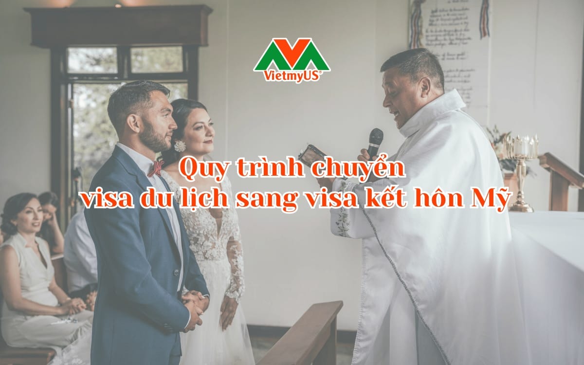 Quy-trinh-chuyen-visa-du-lich-sang-visa-ket-hon-My