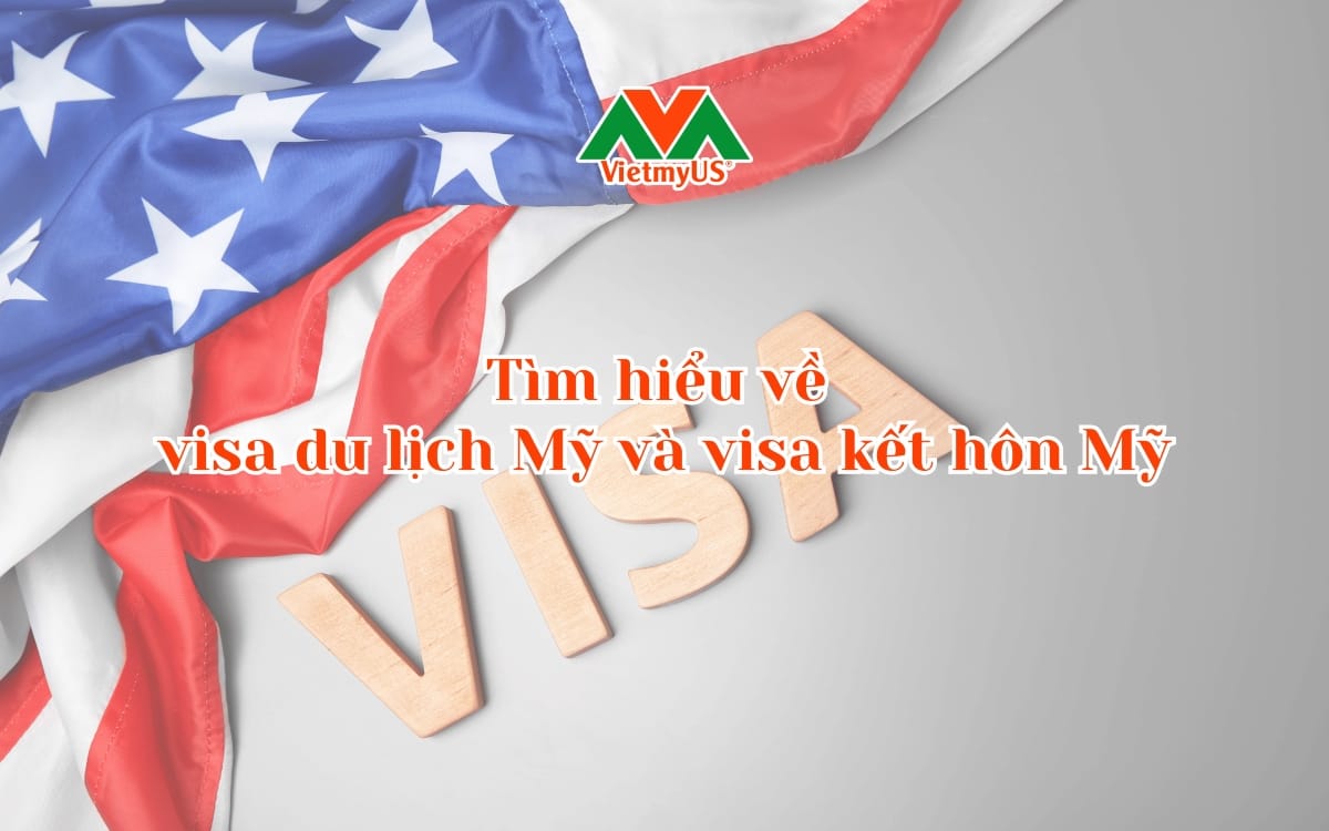 Tim-hieu-ve-visa-du-lich-va-visa-ket-hon-My
