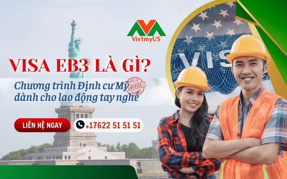 Visa-EB3-la-gi-Chuong-trinh-Dinh-cu-My-danh-cho-lao-dong-tay-nghe