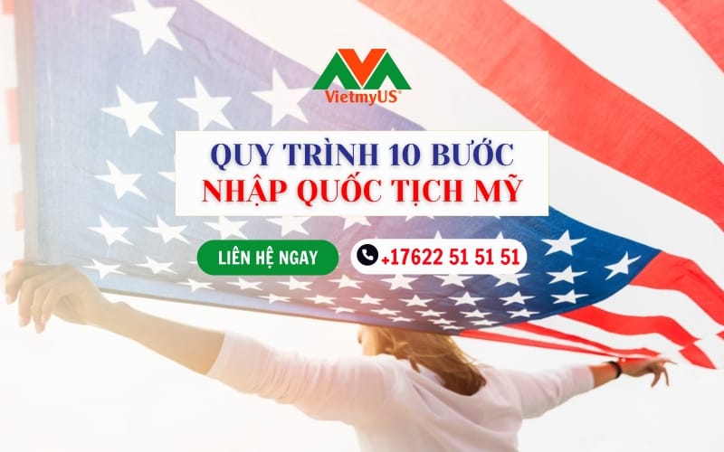Quy-trinh-10-buoc-nhap-quoc-tich-My