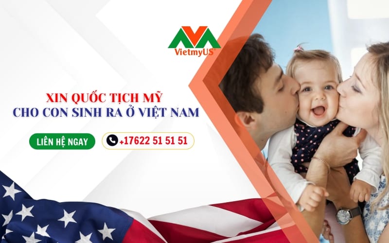 Xin-Quoc-tich-My-cho-con-sinh-ra-o-Viet-Nam-Huong-dan-chi-tiet