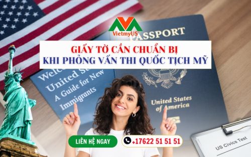 Giay-to-can-chuan-bi-khi-phong-van-thi-quoc-tich-My