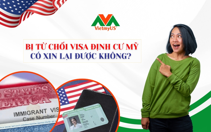 Bi-tu-choi-visa-dinh-cu-My-co-xin-lai-duoc-khong