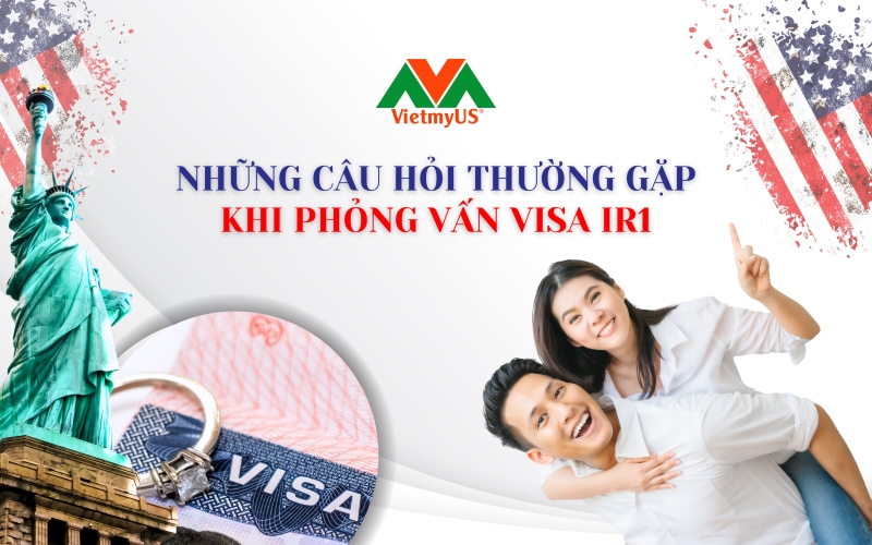 Nhung-cau-hoi-thuong-gap-khi-phong-van-visa-IR1