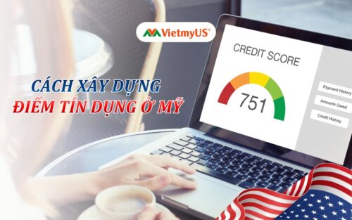 Credit score - Hướng dẫn xây dựng điểm tín dụng tại Mỹ dành cho người mới định cư