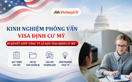 Kinh-nghiem-phong-van-visa-dinh-cu-My-Bi-quyet-giup-tang-ty-le-dau