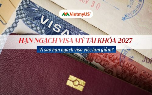 Hạn ngạch visa Mỹ tài khóa 2027 Vì sao hạn ngạch visa việc làm giảm