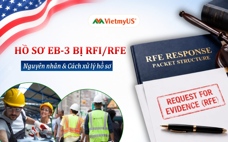 Hồ sơ EB-3 bị RFI/RFE Nguyên nhân và cách xử lý hồ sơ